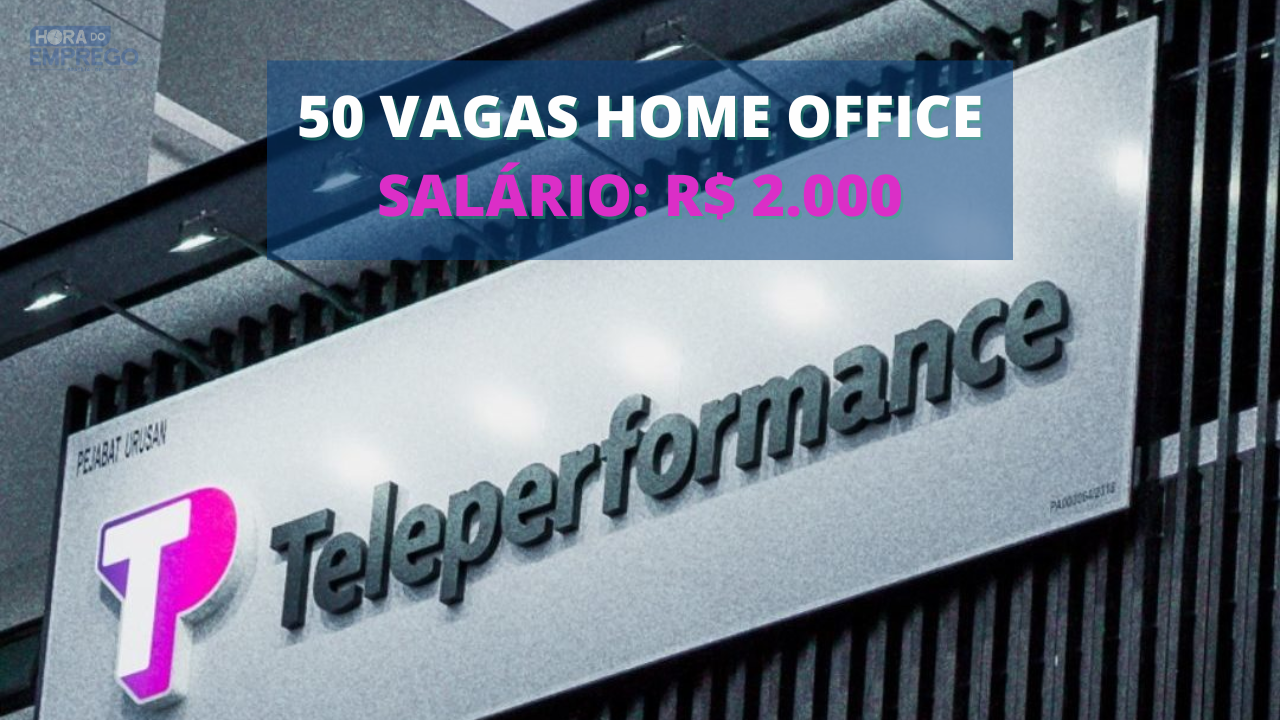 Teleperformance anuncia 50 vagas 100 Home Office para Atendimento de